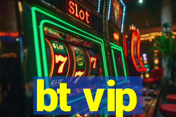 bt vip